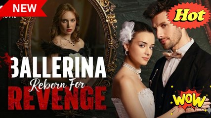 🔥🔥 Ballerina Reborn For Revenge Full Episode_ Dramabox