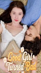 Good Girl Turned Bad - Full Short Drama (2025)