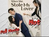 [EngSub] When She Stole My Lover – Full HD Movie