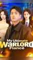 My Ultimate Warlord Fiance - Chinese Drama - English Sub