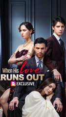 When His Love Runs Out - Full Short Drama (2025)