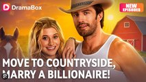 🔥🔥 Move to Countryside, Marry a Billionaire _ Dramabox