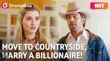 🔥🔥 Move to Countryside, Marry a Billionaire _ Dramabox