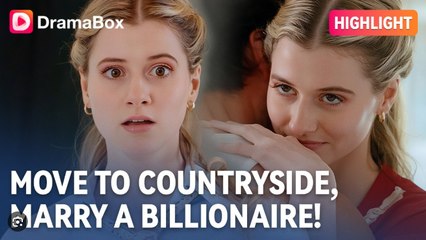 ???????? Move to Countryside Marry a Billionaire _ Dramabox