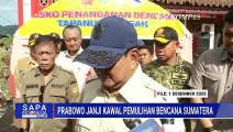 Janji Kawal Penanganan Pasca Bencana, Prabowo: Sumatera akan Pulih Dalam 2-3 Bulan | SAPA MALAM