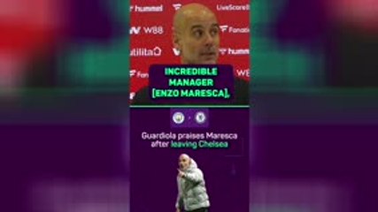 Pep praises 'incredible' Maresca after Chelsea exit