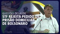 STF rejeita pedido de prisão domiciliar de Bolsonaro