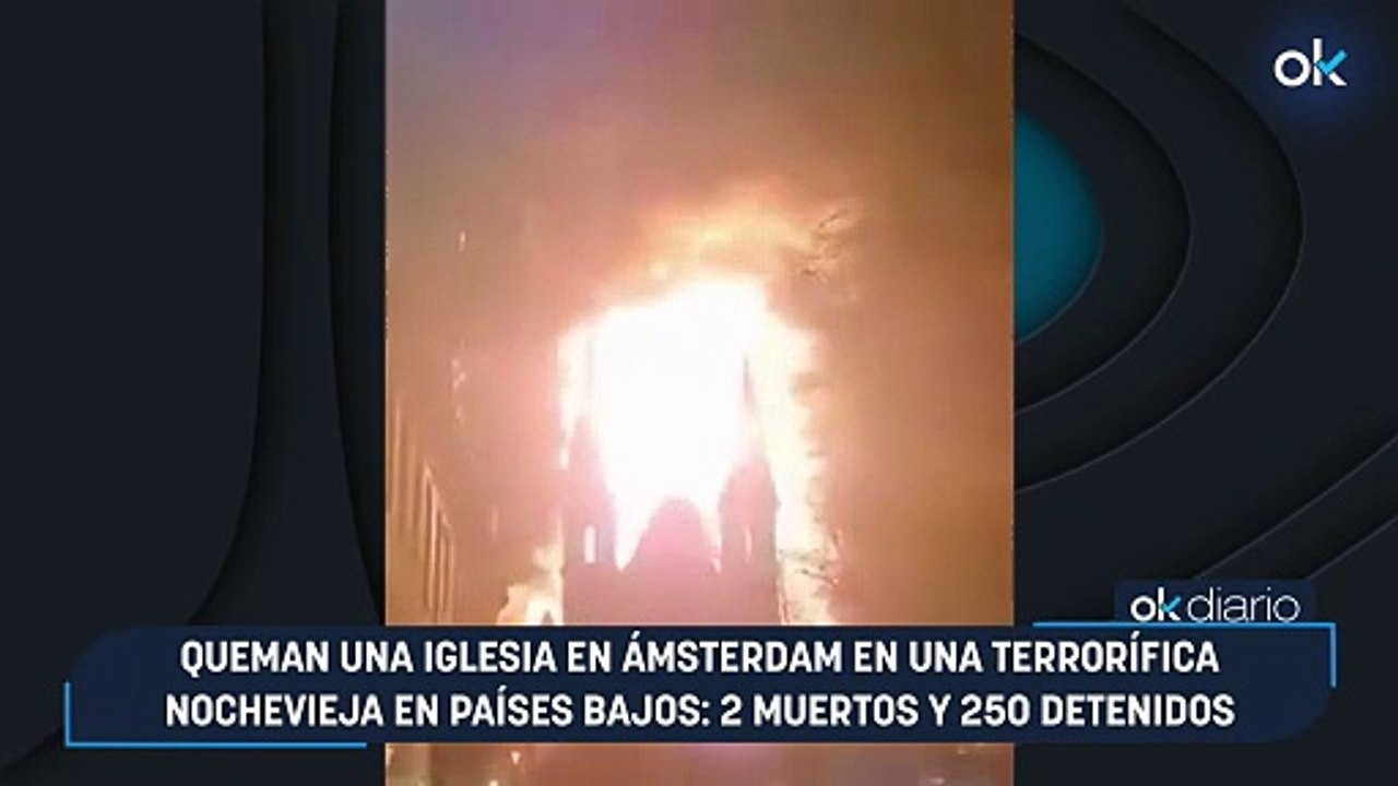 Queman una iglesia en Ámsterdam en una terrorífica Nochevieja en Países Bajos: 2 muertos y 250 detenidos
