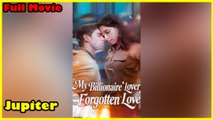 My Billionaire Lover and Our Forgotten Love Full Movie