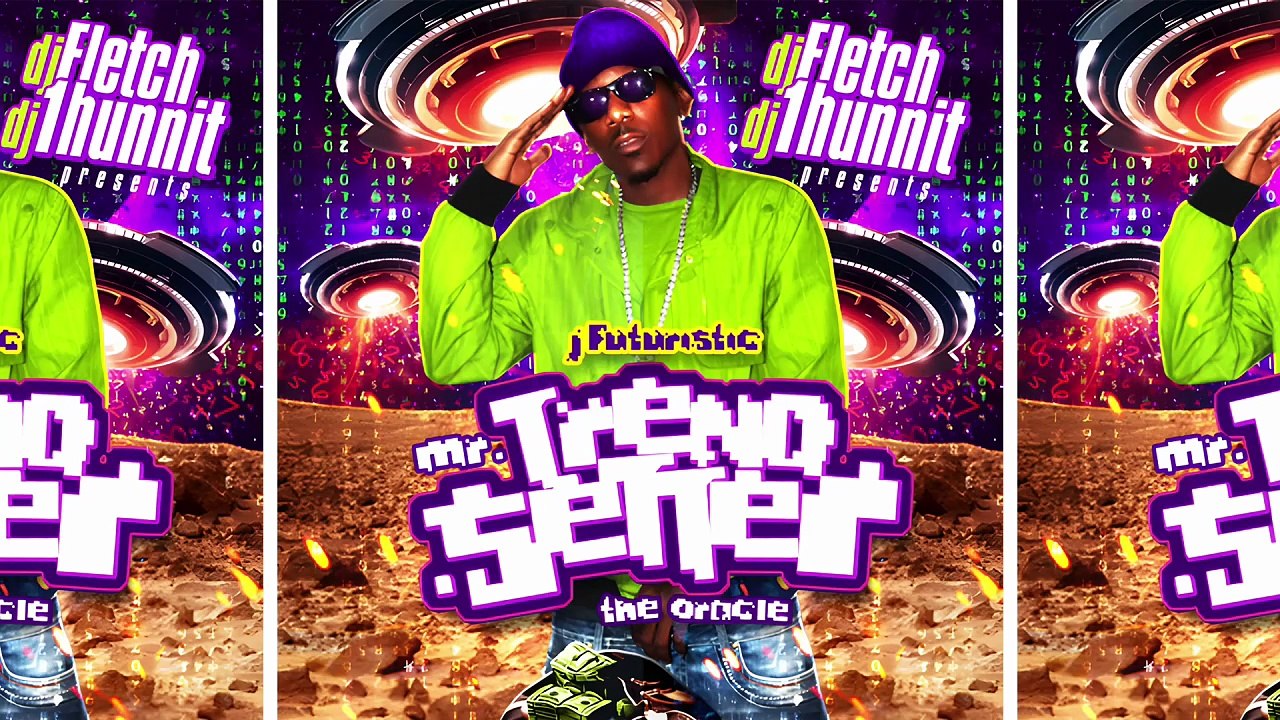 J. Futuristic, DJ Fletch & DJ 1Hunnit - Mr. Trendsetter: The Oracle (Full Mixtape)