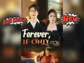 Forever If Only Chinese Drama [Engsub]