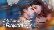 [Hot 2025🔥] My Billionaire Lover and Our Forgotten Love FULL EPISODE