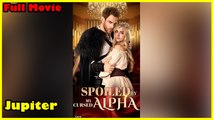Spoiled By The Cursed Alpha - Full Movie