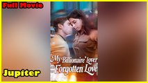 My Billionaire Lover And Our Forgotten Love - Full Movie