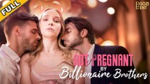 Got Pregnant by Billionaire Brothers (2025) - FULL & DETAILED VERSION
