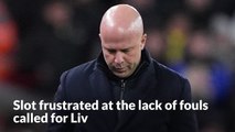 Slot frustrated at the lack of fouls called for Liverpool