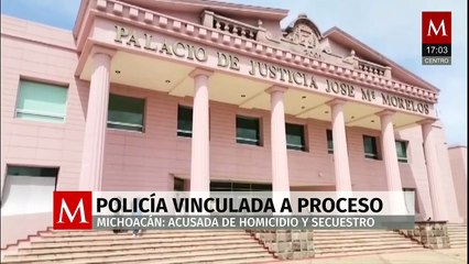 Vinculan a proceso a policía acusada de homicidio, tentativa de homicidio y secuestro en Michoacán