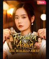 Forsaken Again She Walked Away Chinese Drama - English Sub