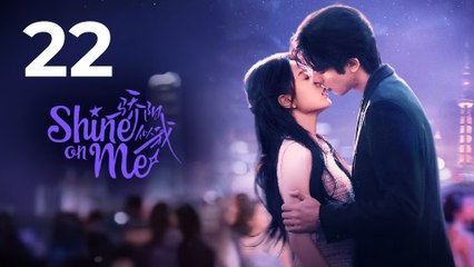 Shine on Me Episode 22 | Full Episode | Eng Sub | Modern Chinese Drama