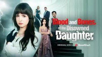 ❤️‍🔥Blood and Bones of the Disowned Daughter - Full Movie