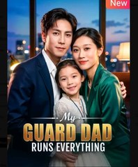 My Guard Dad Runs Everything  - Full Movies English Sub