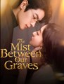 The Mist Between Our Graves- Drama FULL MOVIES ENGLISH SUB