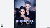 Breathing You In Once More Chinese Drama - English Sub