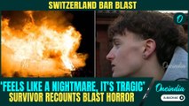 Switzerland Bar BLAST: Eyewitness Recounts HARROWING DETAILS of Explosion | ‘Feels Like Nightmare’