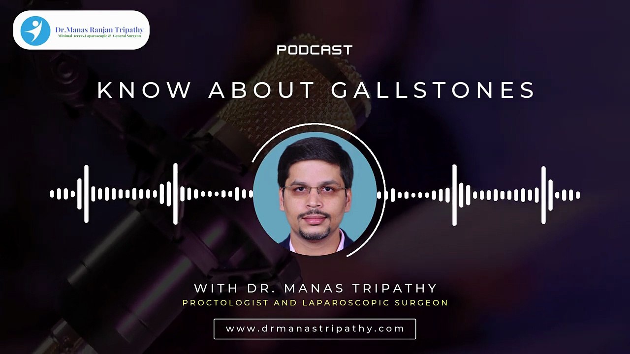 Podcast_ Know about Gallstones _ Laparoscopic Surgeon in HSR Layout, Bangalore _ Dr. Manas Tripathy