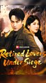 Retired Lovers Under Siege - Chinese Drama - English Sub