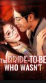 The Bride-to-be Who Wasn't - Chinese Drama - English Sub
