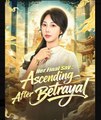 Her Final Say Ascending After Betrayal Chinese Drama - English Sub