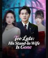 Too Late His Stand-In Wife Is Gone Chinese Drama - English Sub