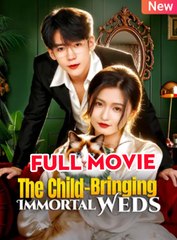 The Child-Bringing Immortal Weds 🍿 #englishsub