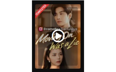 Moving On Was A Lie Chinese Drama -  - Full Movies English Sub