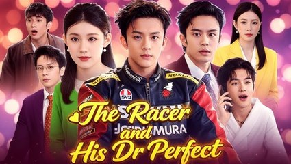 [Hot 2025🔥] The Racer and His Dr Perfect full movie_ netshort