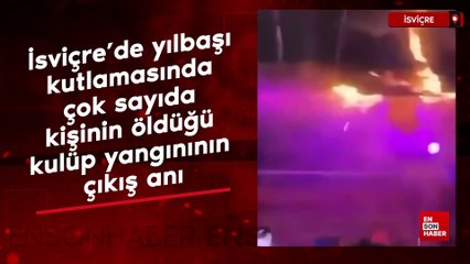 İsviçre’de yılbaşı kutlamasında çok sayıda kişinin öldüğü kulüp yangınının çıkış anı