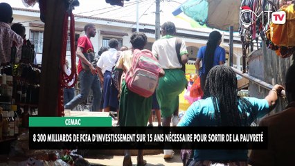 [#Reportage] CEMAC : 8 300 milliards FCFA nécessaires pour réduire la pauvreté