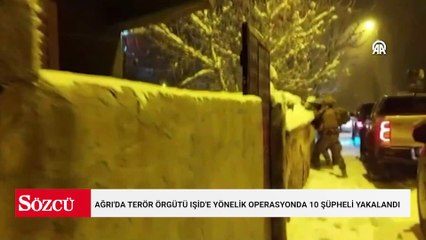 Ağrı'da terör örgütü IŞİD'e yönelik operasyonda 10 şüpheli yakalandı