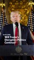Will Trump’s Disruptive Politics Continue?