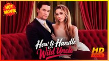 How to Handle Ex's Wild Uncle | Full Movie HD - Best Drama ShortFilms Hot SweetRomance Love BDSM