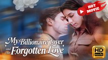 My Billionaire Lover and Our Forgotten Love | Full Movie HD - Drama ShortFilms Hot