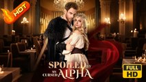 Spoiled by the Cursed Alpha | Full Movie HD - Modern Fantasy SweetRomance Drama ShortFilms Romantic