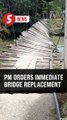 PM: Collapsed Kuala Krai suspension bridge must be replaced immediately