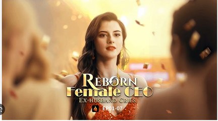 Reborn Female CEO, Ex-Husband Cries- Full Movies