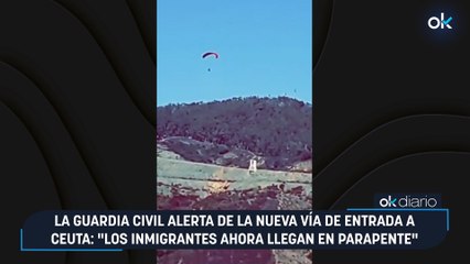 La Guardia Civil alerta de la nueva vía de entrada a Ceuta: "Los inmigrantes ahora llegan en parapente"