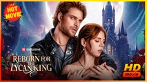 Reborn for the Lycan King | Full Movie HD - Best Drama ShortFilms Hot Kiley Pearson Rhett Wellington Stacey Marie Keba Jared Anthony Female Romance Drama Strong Heroine Fantasy Steamy Supernatural Girl Power Romantic USA Forest Mansion Contemporary All Ag