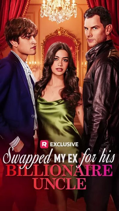 Swapped My Ex for His Billionaire Uncle Full EP