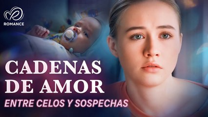 Cadenas De Amor | ¿Se puede amar con todo en contra? 💔 Mal de Amores | Peliculas en Español Latino