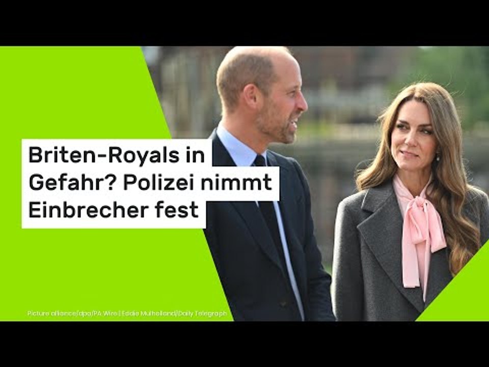 Briten-Royals in Gefahr? Polizei nimmt Einbrecher fest